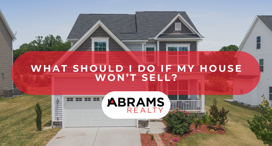 What Should I Do If My House Won’t Sell?